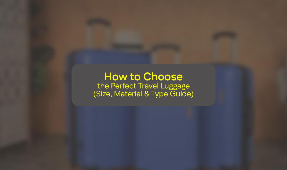 How to Choose the Perfect Travel Luggage (Size, Material & Type Guide)