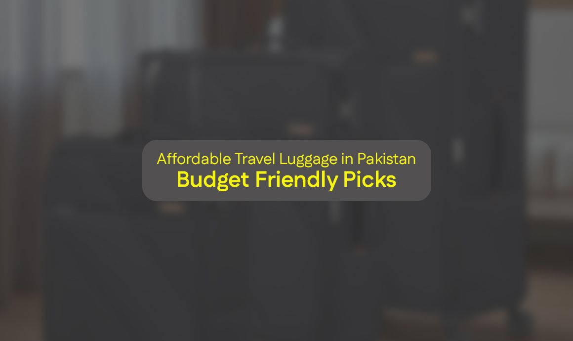 Affordable Travel Luggage in Pakistan – Budget Friendly Picks