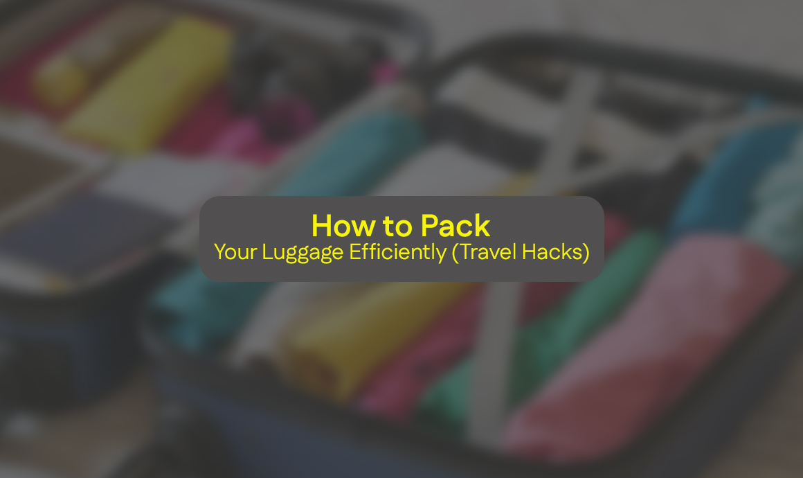 How to Pack Your Luggage Efficiently (Travel Hacks)